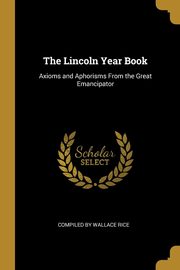 The Lincoln Year Book, by Wallace Rice Compiled