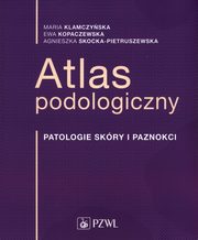 Atlas podologiczny, Klamczyńska Maria, Kopaczewska Ewa, Skocka-Pietruszewska Agnieszka