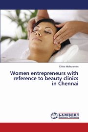 Women entrepreneurs with reference to beauty clinics in Chennai, Muthuraman Chitra