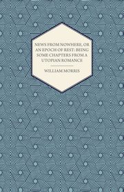 News from Nowhere, or an Epoch of Rest, Morris William