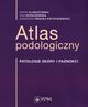 Atlas podologiczny, Klamczyńska Maria, Kopaczewska Ewa, Skocka-Pietruszewska Agnieszka