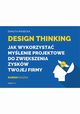 Design Thinking Jak wykorzystać myślenie projektowe do zwiększenia zysków Twojej firmy, Piasecka Danuta