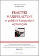 Praktyki manipulacyjne w polskich kampaniach wyborczych, Szalkiewicz Wojciech Krzysztof